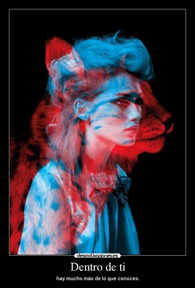 Dentro de ti - hay mucho más de lo que conoces.
