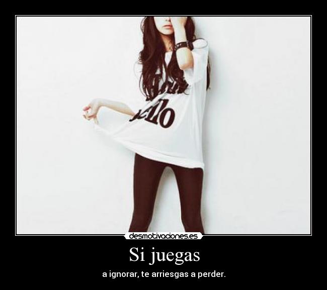Si juegas -