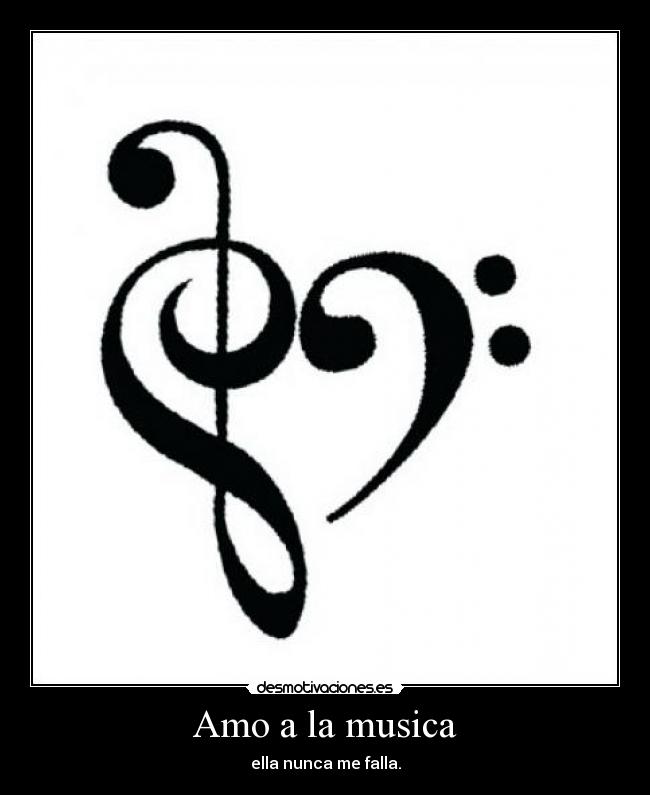 Amo a la musica - ella nunca me falla.