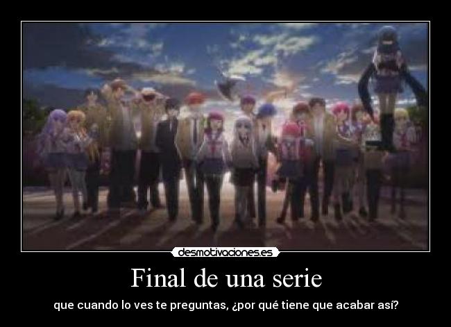 Final de una serie - que cuando lo ves te preguntas, ¿por qué tiene que acabar así?