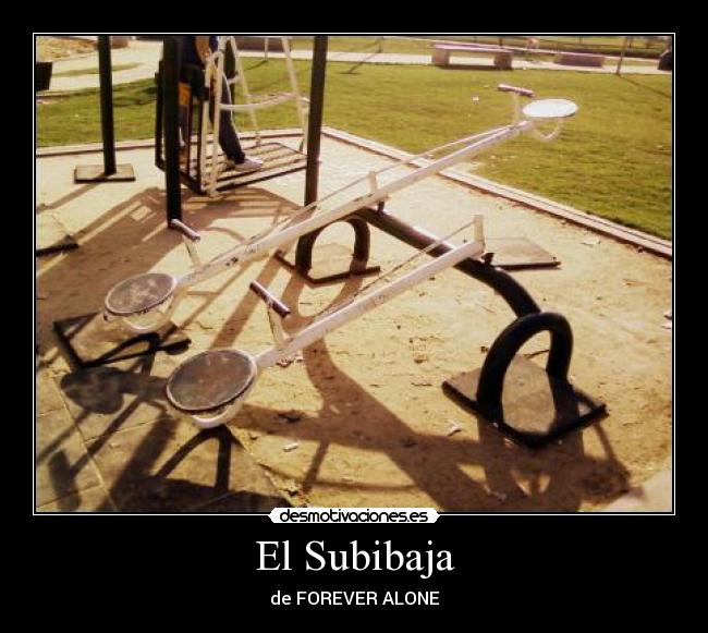 El Subibaja - de FOREVER ALONE