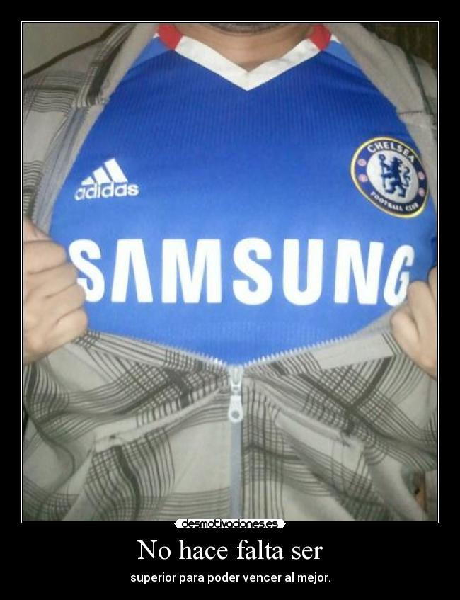 No hace falta ser - superior para poder vencer al mejor.