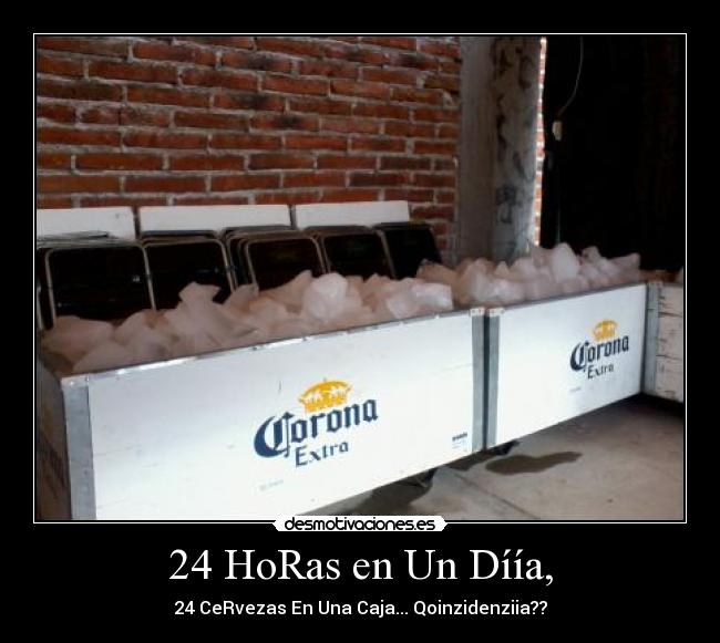 24 HoRas en Un Díía, - 24 CeRvezas En Una Caja... Qoinzidenziia??