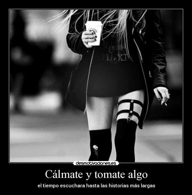 Cálmate y tomate algo - el tiempo escuchara hasta las historias más largas