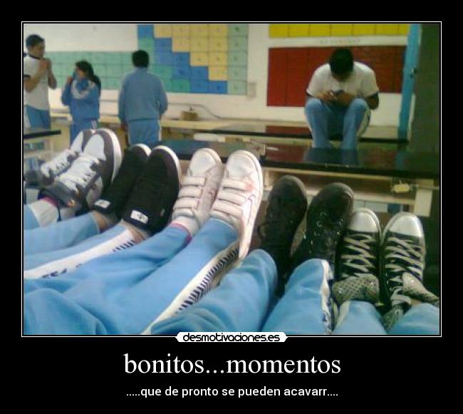 bonitos...momentos - .....que de pronto se pueden acavarr....