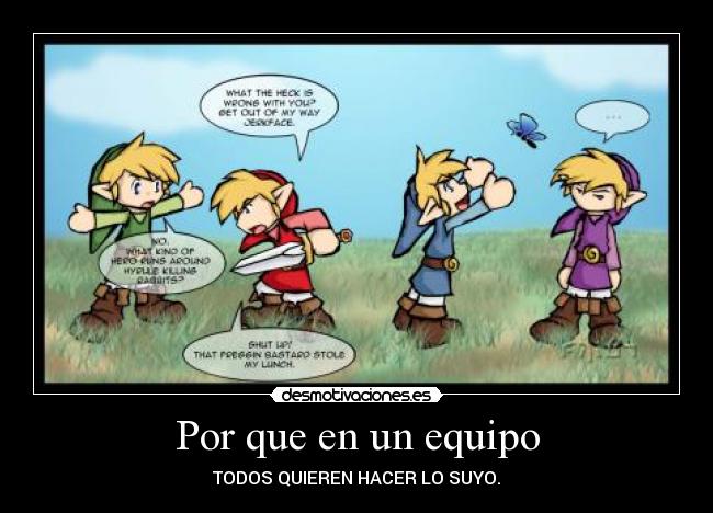 Por que en un equipo - TODOS QUIEREN HACER LO SUYO.