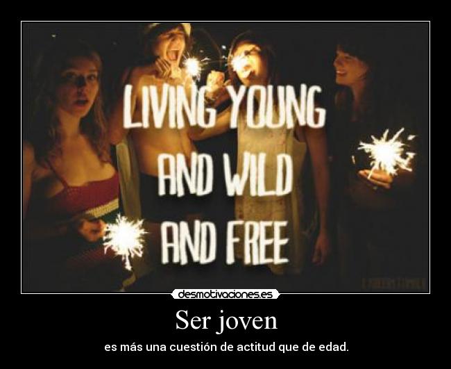 Ser joven - es más una cuestión de actitud que de edad.