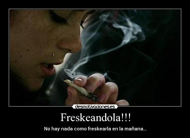 Freskeandola!!! - No hay nada como freskearla en la mañana...