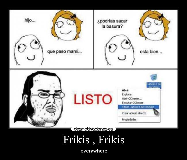 Frikis , Frikis - everywhere