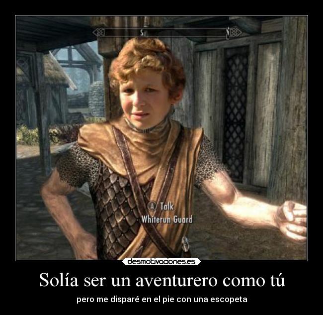 Solía ser un aventurero como tú - pero me disparé en el pie con una escopeta