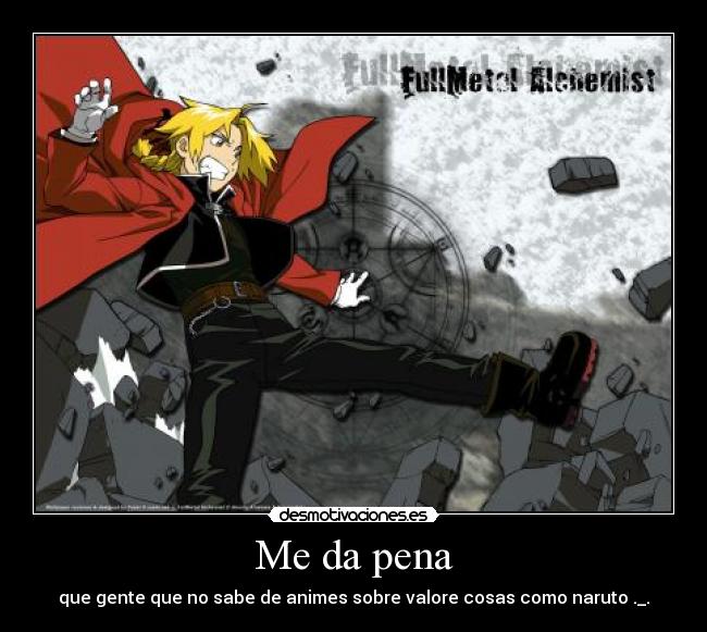 Me da pena - que gente que no sabe de animes sobre valore cosas como naruto ._.