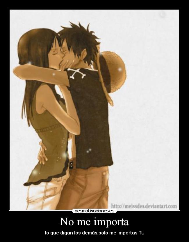 No me importa - lo que digan los demás,solo me importas TU
