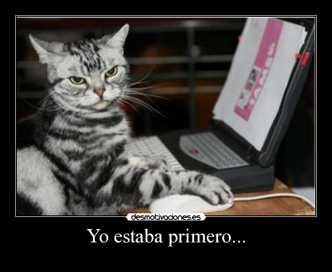 Yo estaba primero... -