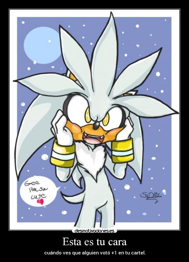 Esta es tu cara - cuándo ves que alguien votó +1 en tu cartel.