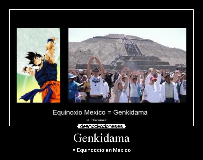 carteles genkidama mexico equinoccio meme desmotivaciones imagenes piramides goku dragon ball desmotivaciones