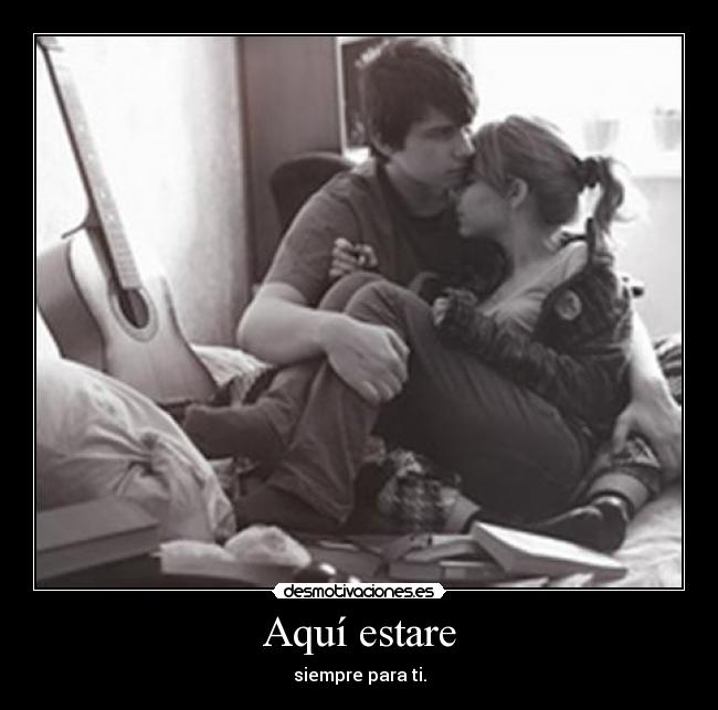 Aquí estare - siempre para ti.