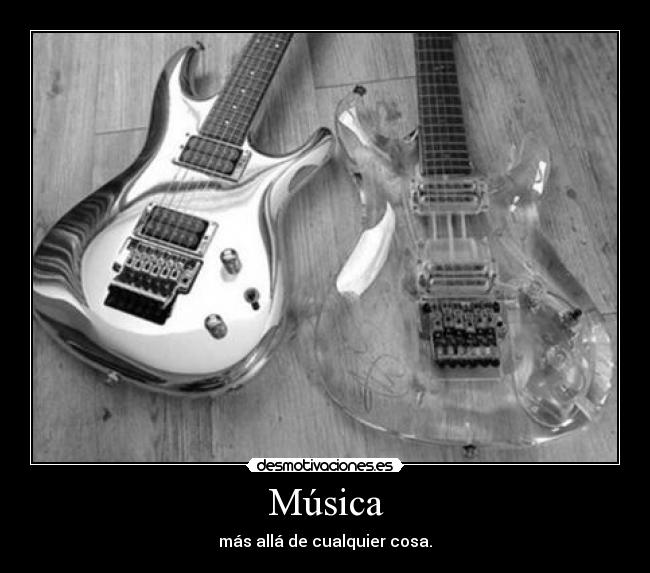 Música - más allá de cualquier cosa.