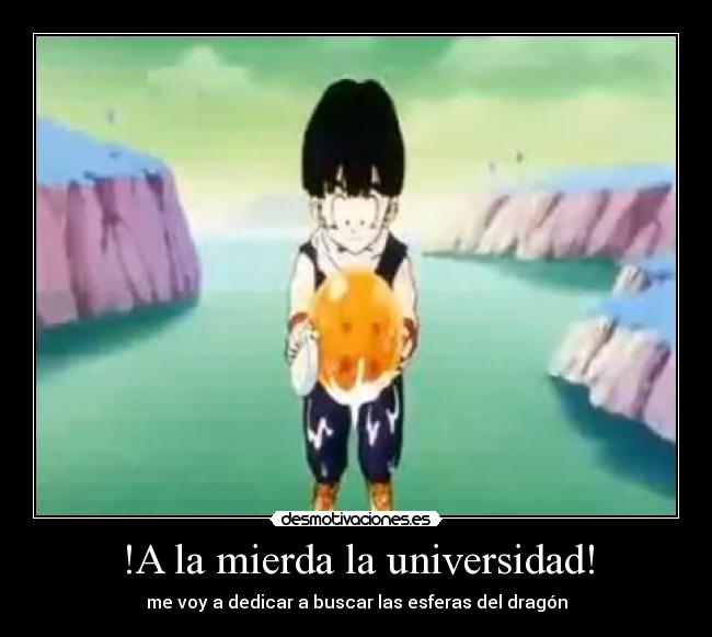 !A la mierda la universidad! -