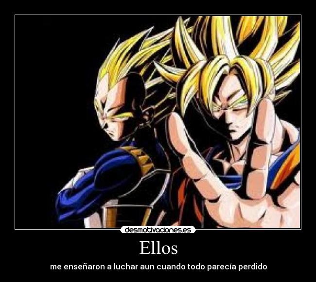 Ellos - me enseñaron a luchar aun cuando todo parecía perdido