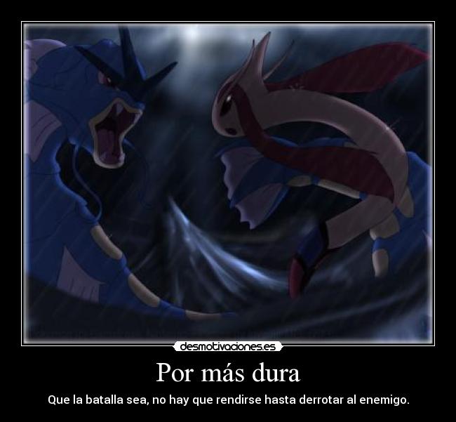 Por más dura - Que la batalla sea, no hay que rendirse hasta derrotar al enemigo.