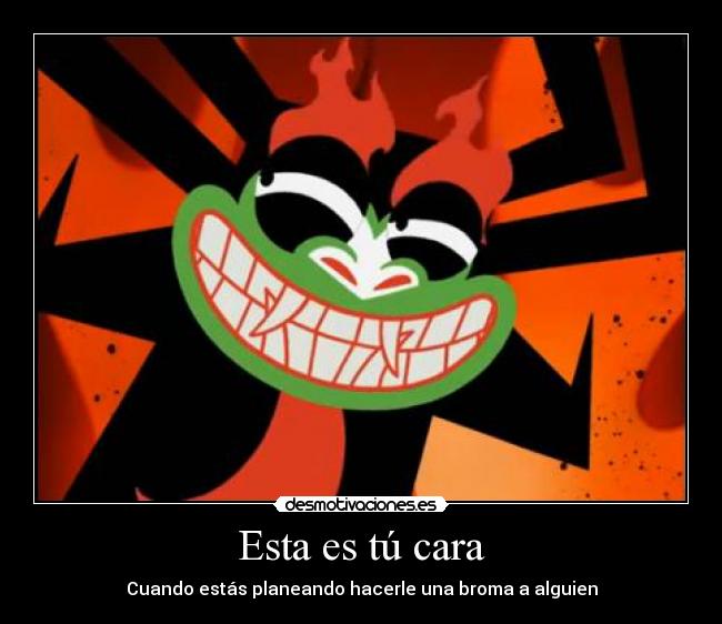 Esta es tú cara - Cuando estás planeando hacerle una broma a alguien