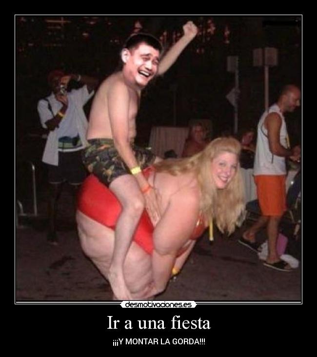 Ir a una fiesta - ¡¡¡Y MONTAR LA GORDA!!!