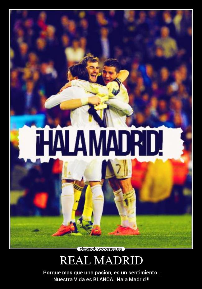 REAL MADRID - Porque mas que una pasión, es un sentimiento..
Nuestra Vida es BLANCA.. Hala Madrid !!