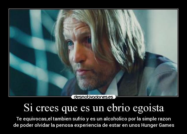 Si crees que es un ebrio egoista - 