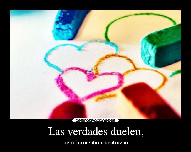 Las verdades duelen, -