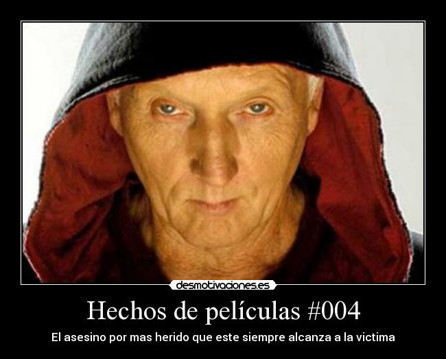 Hechos de películas #004 - El asesino por mas herido que este siempre alcanza a la victima