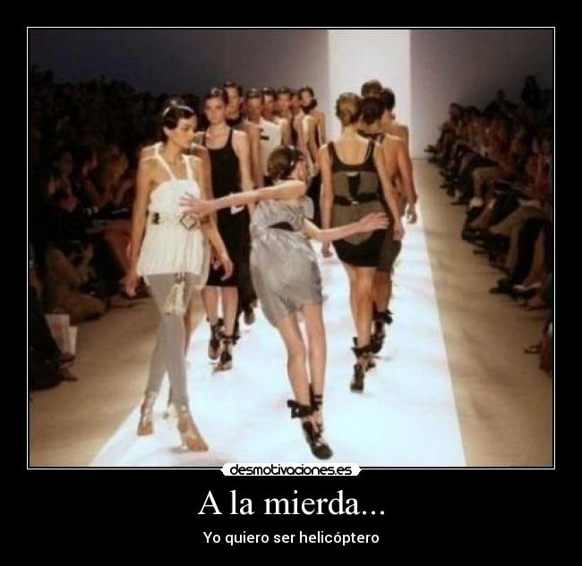 A la mierda... - Yo quiero ser helicóptero