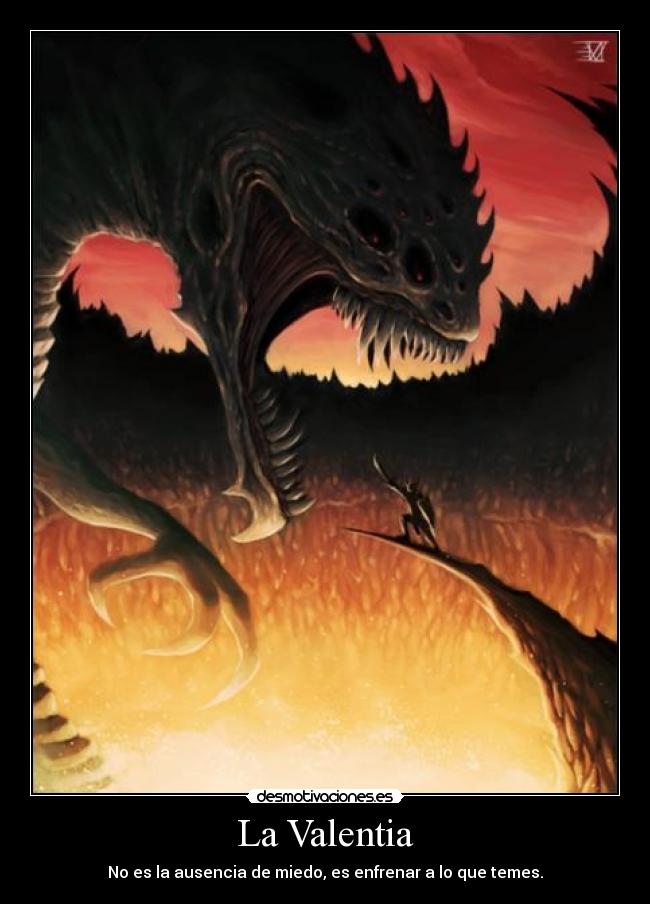 La Valentia - No es la ausencia de miedo, es enfrenar a lo que temes.