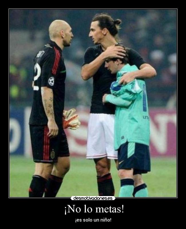¡No lo metas! - ¡es solo un niño!