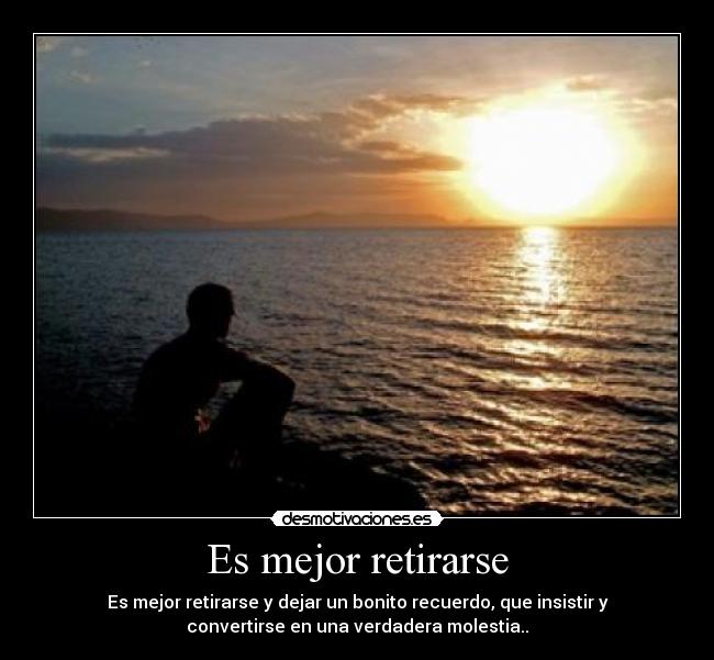 Es mejor retirarse -