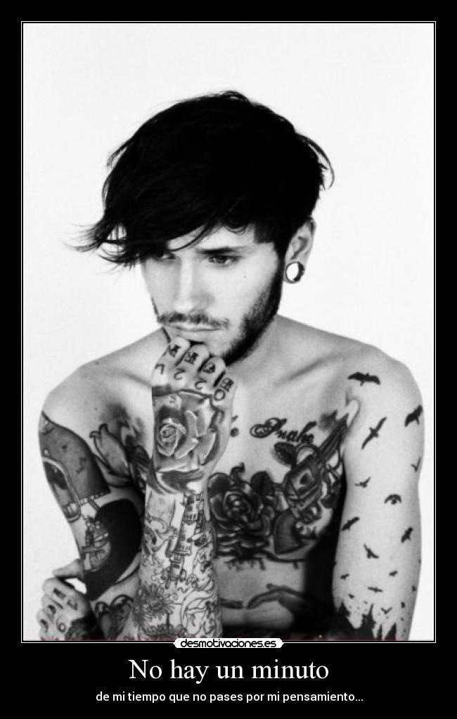 No hay un minuto - de mi tiempo que no pases por mi pensamiento...