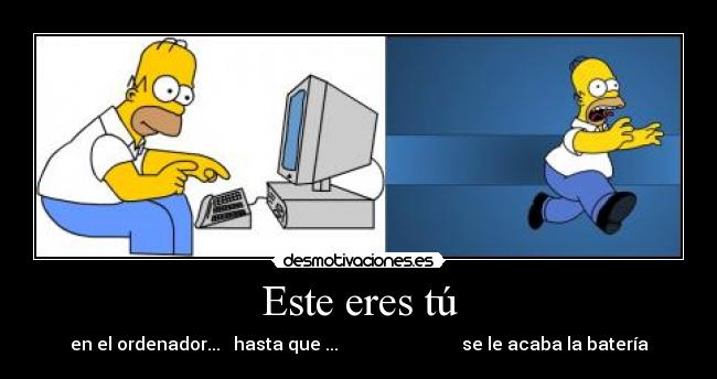 Este eres tú - en el ordenador... hasta que ... se le acaba la batería