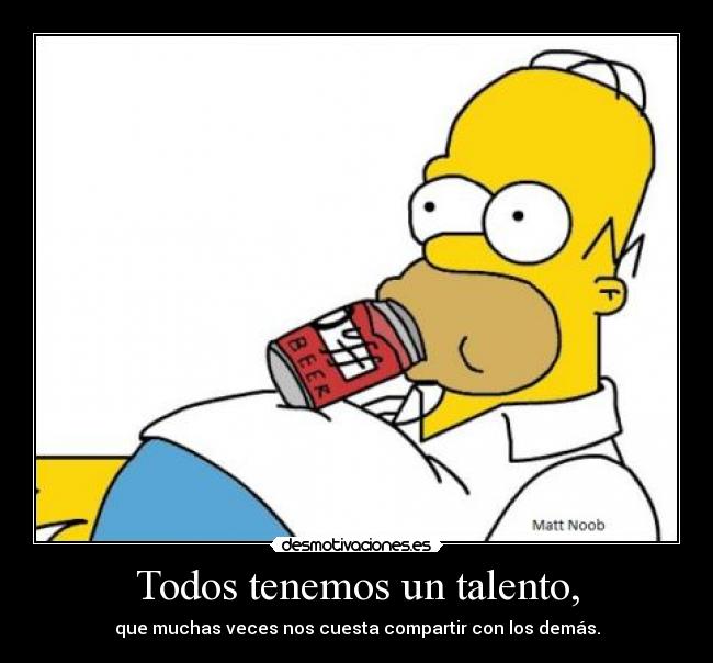 Todos tenemos un talento, - que muchas veces nos cuesta compartir con los demás.