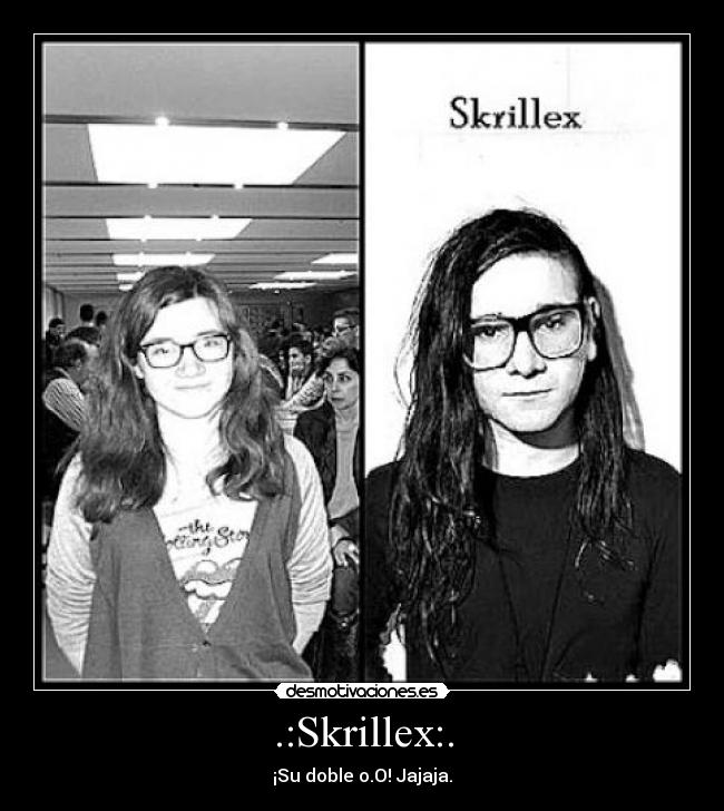 .:Skrillex:. - ¡Su doble o.O! Jajaja.