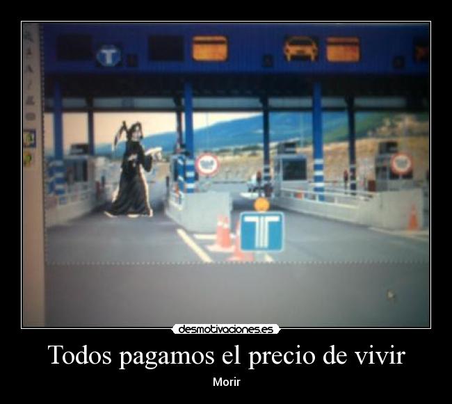 Todos pagamos el precio de vivir -