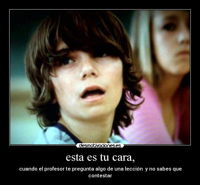 esta es tu cara, -