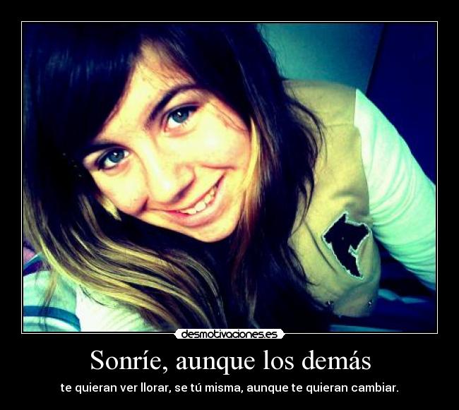 Sonríe, aunque los demás -