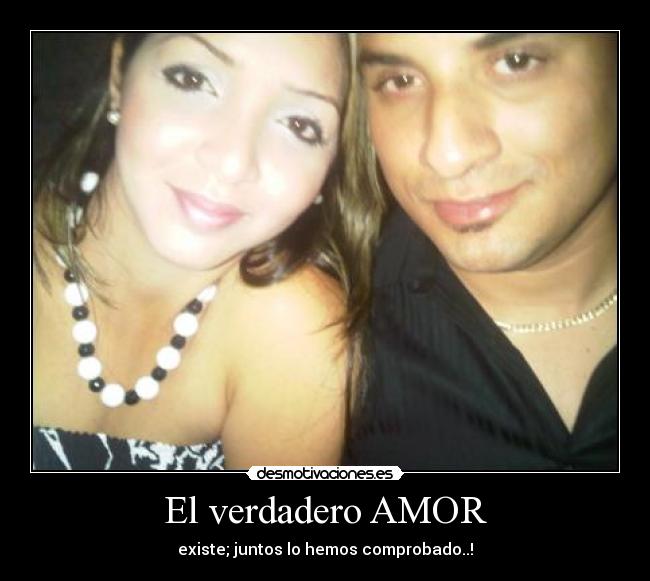 El verdadero AMOR - existe; juntos lo hemos comprobado..!