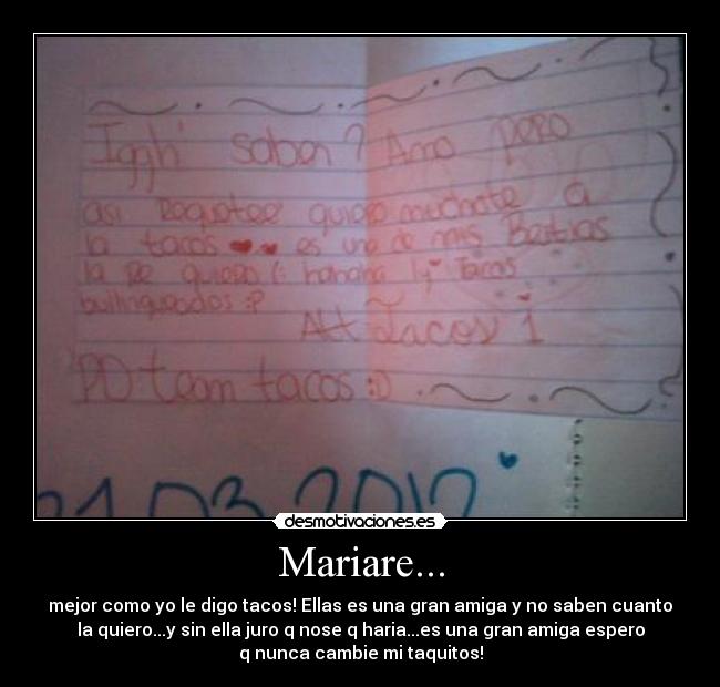 Mariare... - mejor como yo le digo tacos! Ellas es una gran amiga y no saben cuanto
la quiero...y sin ella juro q nose q haria...es una gran amiga espero
q nunca cambie mi taquitos!