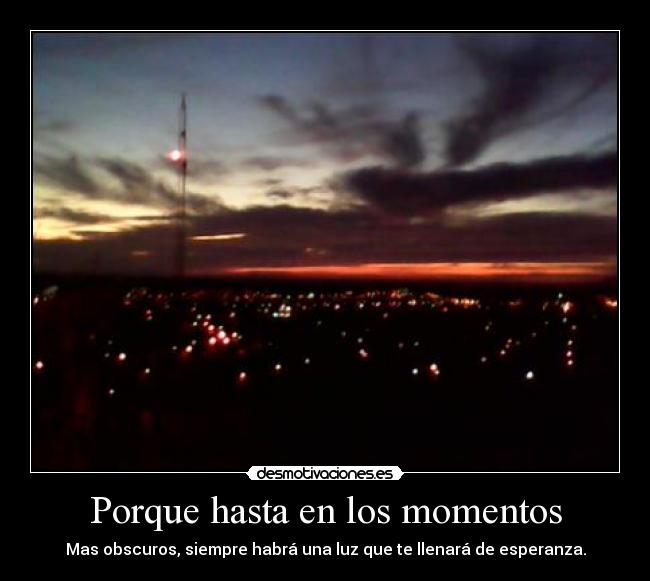 Porque hasta en los momentos -