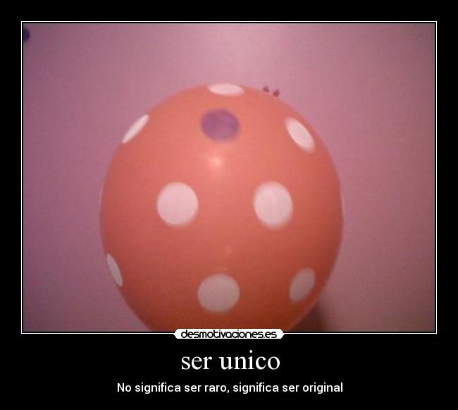 ser unico - No significa ser raro, significa ser original