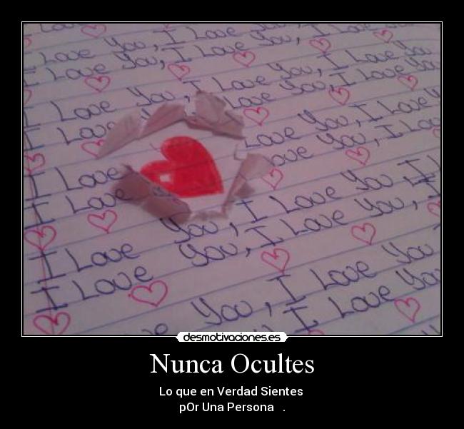 Nunca Ocultes - Lo que en Verdad Sientes 
pOr Una Persona  ♥.♥