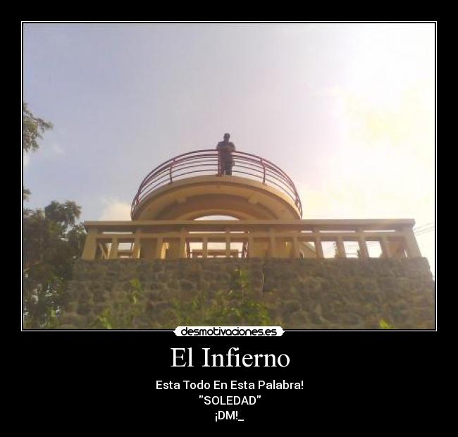 El Infierno - Esta Todo En Esta Palabra!
SOLEDAD
¡DM!_