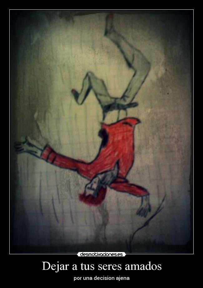 Dejar a tus seres amados - por una decision ajena