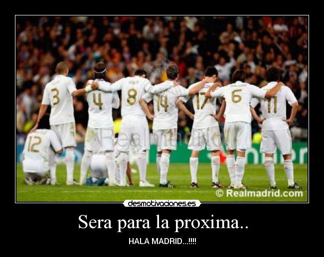 Sera para la proxima.. - HALA MADRID...!!!!