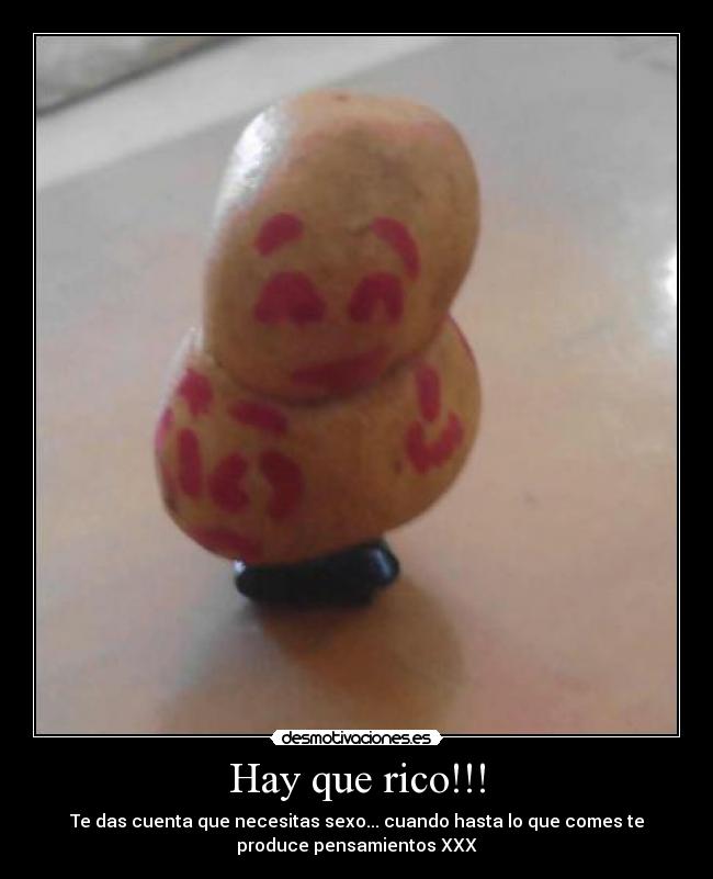 Hay que rico!!! - Te das cuenta que necesitas sexo... cuando hasta lo que comes te
produce pensamientos XXX